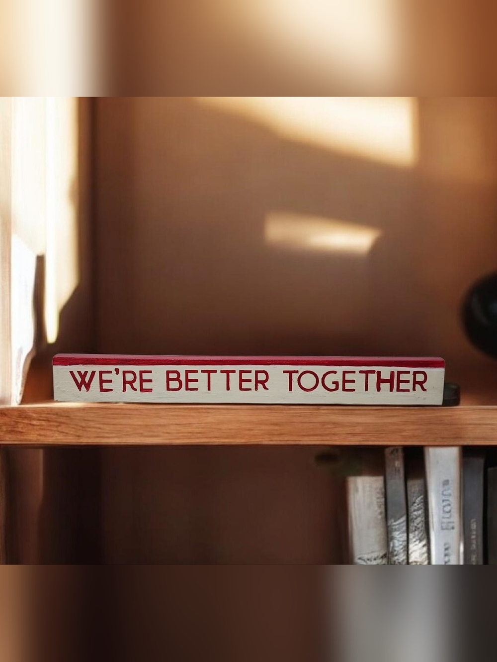 Handpainted Shelf Sitter WE'RE BETTER TOGETHER